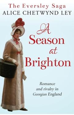 Coperta cărții 'A Season at Brighton: Romance and rivalry in Georgian England - Alice Chetwynd Ley'