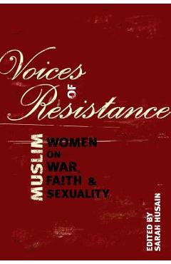 Coperta cărții 'Voices of Resistance: Muslim Women on War, Faith & Sexuality - Sarah Husain'