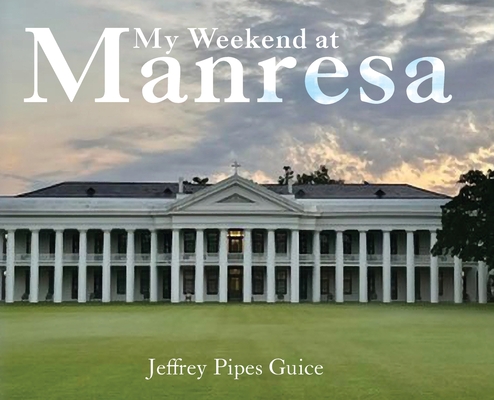 My Weekend at Manresa - Jeffrey Pipes Guice