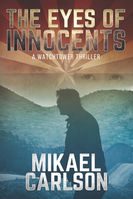 The Eyes of Innocents: A Watchtower Thriller - Mikael Carlson