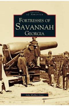 Coperta cărții 'Fortresses of Savannah Georgia - John Walker Guss'