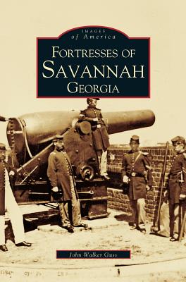 Coperta cărții 'Fortresses of Savannah Georgia - John Walker Guss'