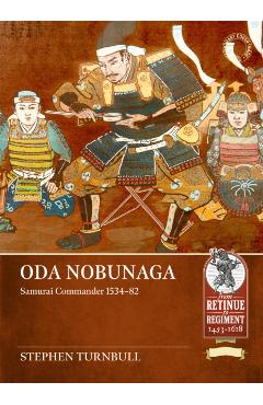 Oda Nobunaga: Samurai Commander 1534-82 - Stephen Turnbull