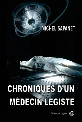 Chroniques d'un médecin légiste - Michel Sapanet