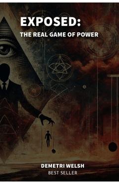 Coperta cărții 'Exposed: The Real Game of Power - Demetri Welsh'