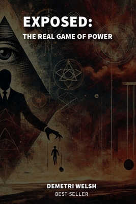 Exposed: The Real Game of Power - Demetri Welsh