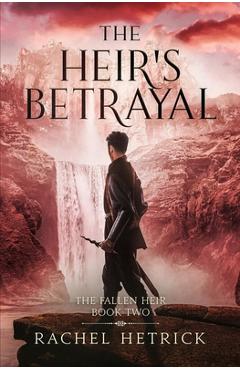 Coperta cărții 'The Heir's Betrayal: The Fallen Heir (Book Two) - Rachel Hetrick'