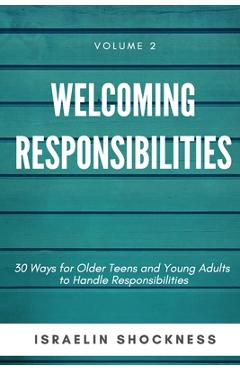 Coperta cărții 'WELCOMING RESPONSIBILITIES 30 Ways for Older Teens and Young Adults to Handle Responsibilities - Israelin Shockness'