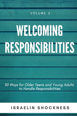 WELCOMING RESPONSIBILITIES 30 Ways for Older Teens and Young Adults to Handle Responsibilities - Israelin Shockness