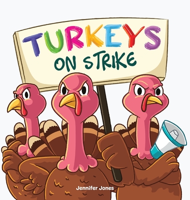 Turkeys on Strike: A Funny Thanksgiving Rhyming Read Aloud - Jennifer Jones