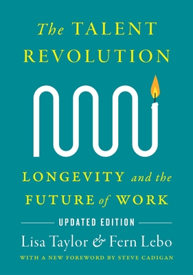 The Talent Revolution: Longevity and the Future of Work, Updated Edition - Lisa Taylor