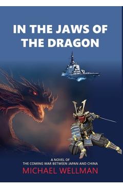 Poza produsului In the Jaws of the Dragon: A tense and powerful novel of the coming war between Japan and China - Michael Wellman