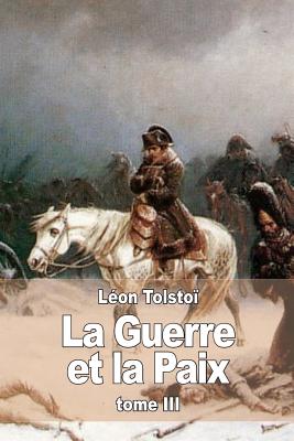 La Guerre et la Paix: Tome III - Léon Tolstoï