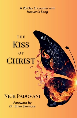The Kiss of Christ: A 28-Day Encounter with Heaven's Song - Nick Padovani