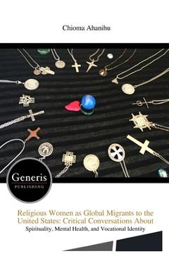 Poza produsului Religious Women as Global Migrants to the United States: Critical Conversations About - Chioma Ahanihu