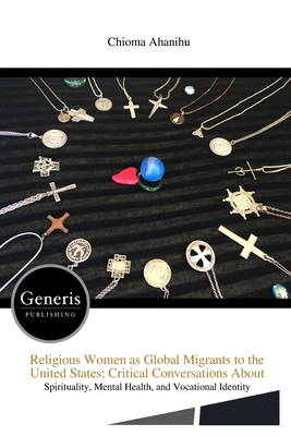 Religious Women as Global Migrants to the United States: Critical Conversations About - Chioma Ahanihu