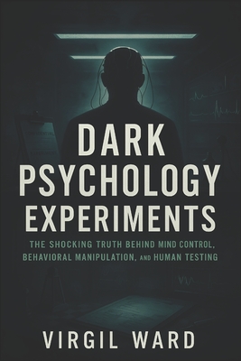 Dark Psychology Experiments: The Shocking Truth Behind Mind Control, Behavioral Manipulation, and Human Testing (2025) - Uncovering Covert Studies on - Shannon Ward