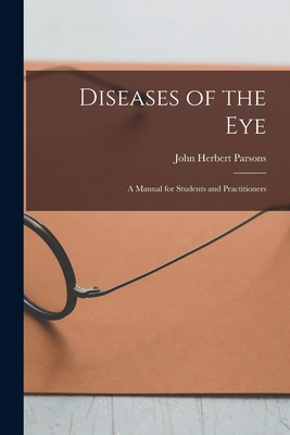 Diseases of the Eye: A Manual for Students and Practitioners - John Herbert Parsons