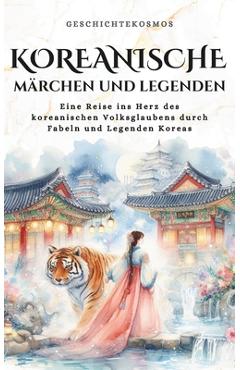 Coperta cărții 'Koreanische Märchen und Legenden: Eine Reise ins Herz des koreanischen Volksglaubens durch Fabeln und Legenden Koreas -'