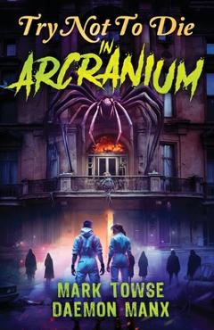 Poza produsului Try Not to Die: In Arcranium: An Interactive Adventure - Daemon Manx