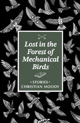 Lost in the Forest of Mechanical Birds - Christian Moody