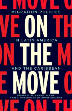 Coperta cărții 'On the Move: Migration Policies in Latin America and the Caribbean - Andrew Dan Selee'