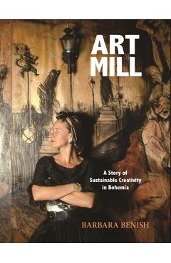 Poza produsului Artmill: A Story of Sustainable Creativity in Bohemia - Barbara Benish