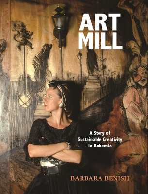 Artmill: A Story of Sustainable Creativity in Bohemia - Barbara Benish