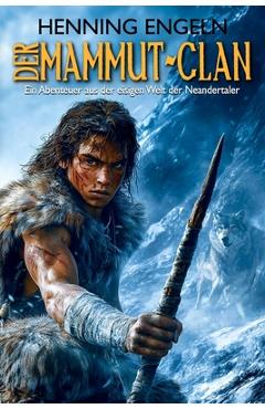 Coperta cărții 'Der Mammut-Clan: Ein Abenteuer aus der eisigen Welt der Neandertaler (Historischer Roman) - Ek-2 Militär'