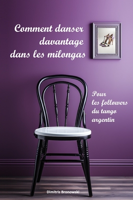 Comment danser davantage dans les milongas: Pour les followers du tango argentin - Helena Fernandes