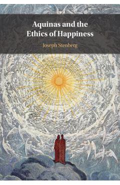 Coperta cărții 'Aquinas and the Ethics of Happiness - Joseph Stenberg'
