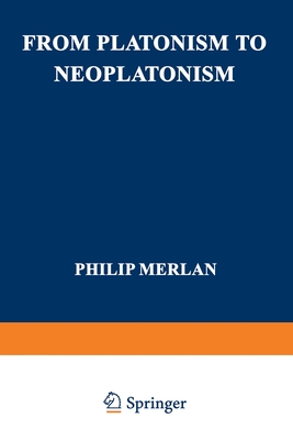 From Platonism to Neoplatonism - Philip Merlan