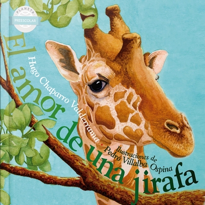 Coperta cărții 'El Amor de Una Jirafa / The Loving Giraffe - Hugo Chaparro Valderrama'