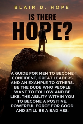 Coperta cărții 'Is There Hope?: A Guide for Men to Become Confident, Great Leaders and an Example to Others. Be the Dude Who People'