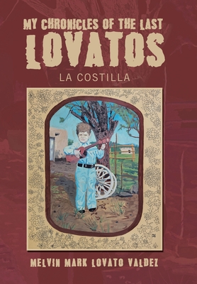 My Chronicles Of The Last Lovatos: La Costilla - Melvin Mark Lovato Valdez