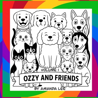 Ozzy and Friends - Volume 1: A Coloring Book of Fur, Fun, and Friendship - Amanda Lee