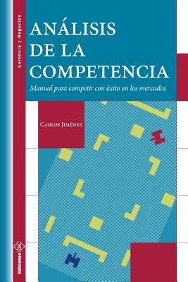 Análisis de la Competencia: Manual para competir con éxito en los mercados - Carlos Jimenez