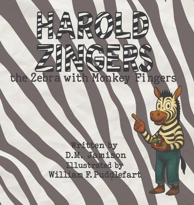 Harold Zingers the Zebra with Monkey Fingers - D. M. Jamison