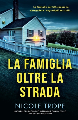 La famiglia oltre la strada: Un thriller psicologico imperdibile con un colpo di scena sconvolgente - Nicole Trope