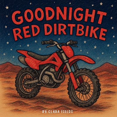 Goodnight Red Dirtbike: Dirtbike Book, Dirtbike Book For Kids, Dirtbike Bedtime Story - Clara Fields