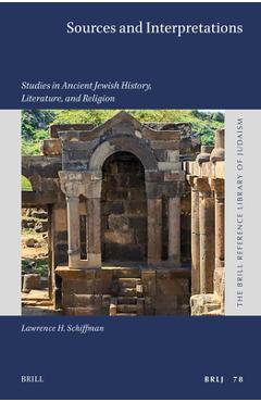 Coperta cărții 'Sources and Interpretations: Studies in Ancient Jewish History, Literature, and Religion - Lawrence H. Schiffman'