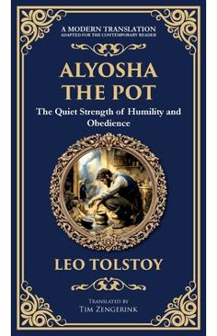 Coperta cărții 'Alyosha the Pot: The Quiet Strength of Humility and Obedience (Deluxe Hardbound Edition) - Leo Tolstoy'