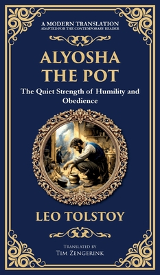 Alyosha the Pot: The Quiet Strength of Humility and Obedience (Deluxe Hardbound Edition) - Leo Tolstoy