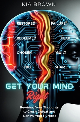 Coperta cărții 'Get Your Mind Right: Rewiring Your Thoughts to Crush Defeat and Renew Your Purpose - Kia Brown'