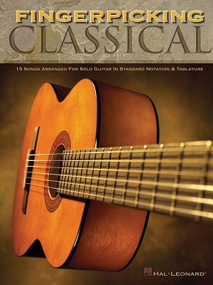 Fingerpicking Classical: 15 Songs Arranged for Solo Guitar in Standard Notation & Tab -
