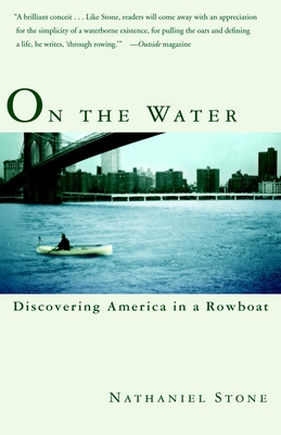 On the Water: Discovering America in a Rowboat - Nathaniel Stone