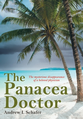 The Panacea Doctor: The mysterious disappearance of a beloved physician - Andrew I. Schafer