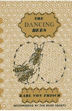 Poza produsului The Dancing Bees: An Account of the Life and Senses of the Honey Bee - Karl Frisch