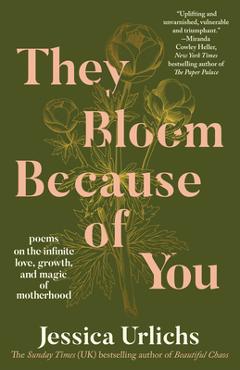 Coperta cărții 'They Bloom Because of You: Poems on the Infinite Love, Growth, and Magic of Motherhood - Jessica Urlichs'