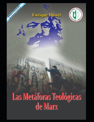 Las Metáforas Teológicas de Marx: Obras Selectas 18 - Enrique Dussel